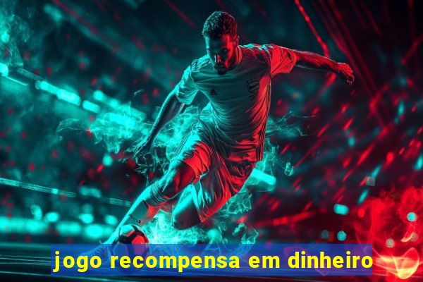 jogo recompensa em dinheiro